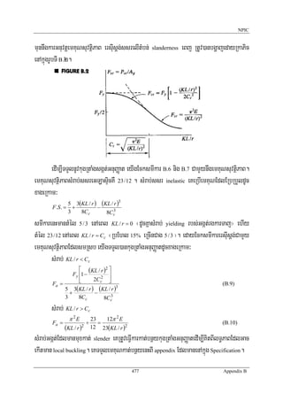 NPIC


munnwgkarGnuvtþemKuNsuvtßiPaB ersIusþg;ssrelItMbn;     slanderness   eBj RtUv)anbgðajedayRkaPic
enAkñúgrUbTI B>2.




       edIm,ITTYlnUvkugRtaMgsgát;GnuBaØat eyIgEcksmIkar B.6 nig B.7 CamYynwgemKuNsuvtßiPaB.
emKuNsuvtßiPaBsMrab;ssreGLasÞicKW 23 /12 . sMrab;ssr inelastic eKeRbIemKuNEdlERbRbYldUc
xageRkam³
                  5 3(KL / r ) (KL / r )3
       F .S . =     +         −     3
                  3   8Cc        8Cc
smIkarenHmantMél 5 / 3 enAeBl KL / r = 0 ¬dUcKñasMrab; yielding rbs;Ggát;rgkarTaj¦ ehIy
tMél 23 /12 enAeBl KL / r = Cc ¬RbEhl 15% eRcInCag 5 / 3 ¦. edayEcksmIkarersIusþg;CamYy
emKuNsuvtßiPaBEdlsmRsb eyIgTTYl)ankugRtaMgGnuBaØatdUcxageRkam³
       sMrab; KL / r < Cc
                   ⎡ (KL / r )2 ⎤
                Fy ⎢1 −    2 ⎥
                   ⎢
                   ⎣    2Cc ⎥   ⎦
       Fa =                                                                         (B.9)
            5 3(KL / r ) (KL / r )3
              +         −        3
            3      8Cc       8Cc
       sMrab; KL / r > Cc
                  π 2E         23   12π 2 E
       Fa =                ÷      =                                                 (B.10)
              (KL / r )2       12 23(KL / r )2

sMrab;Ggát;Edlmanmuxkat; slender eKRtUveFVIkarkat;bnßykugRtaMgGnuBaØatedIm,IKitBIlT§PaBEdlGac
ekItman local buckling. eKTTYlemKuNkat;bnßyenHBI appendix EdlmanenAkñúg Specification.
                                                 477                                 Appendix B
 