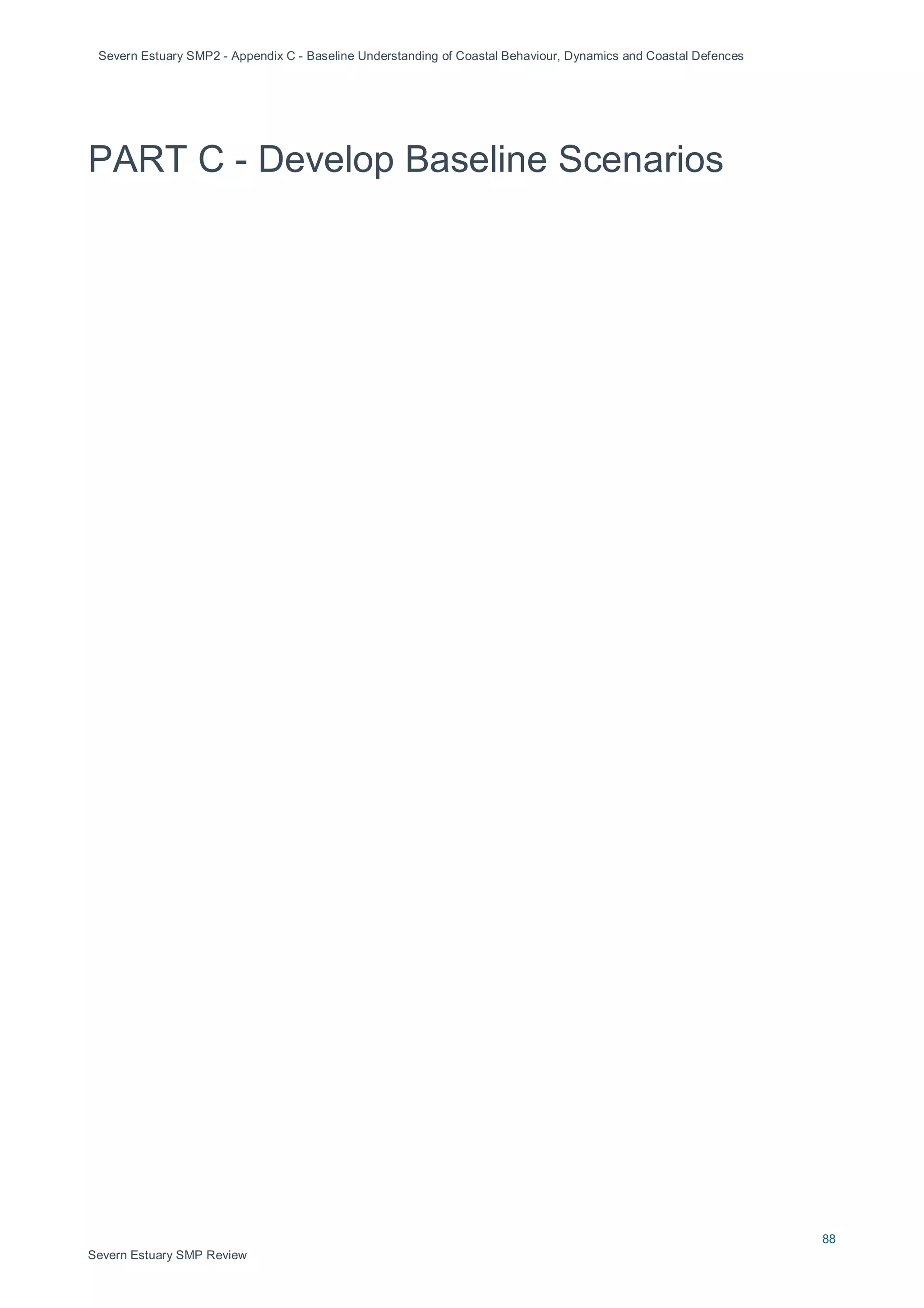 Severn Estuary SMP2 - Appendix C - Baseline Understanding of Coastal Behaviour, Dynamics and Coastal Defences
88
Severn Estuary SMP Review
PART C - Develop Baseline Scenarios
 