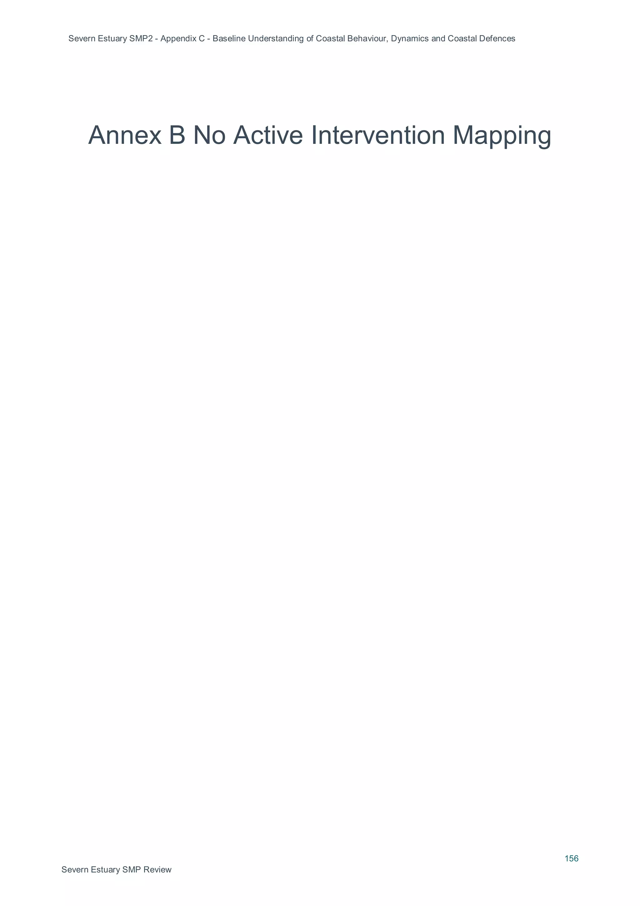 Severn Estuary SMP2 - Appendix C - Baseline Understanding of Coastal Behaviour, Dynamics and Coastal Defences
156
Severn Estuary SMP Review
Annex B No Active Intervention Mapping
 