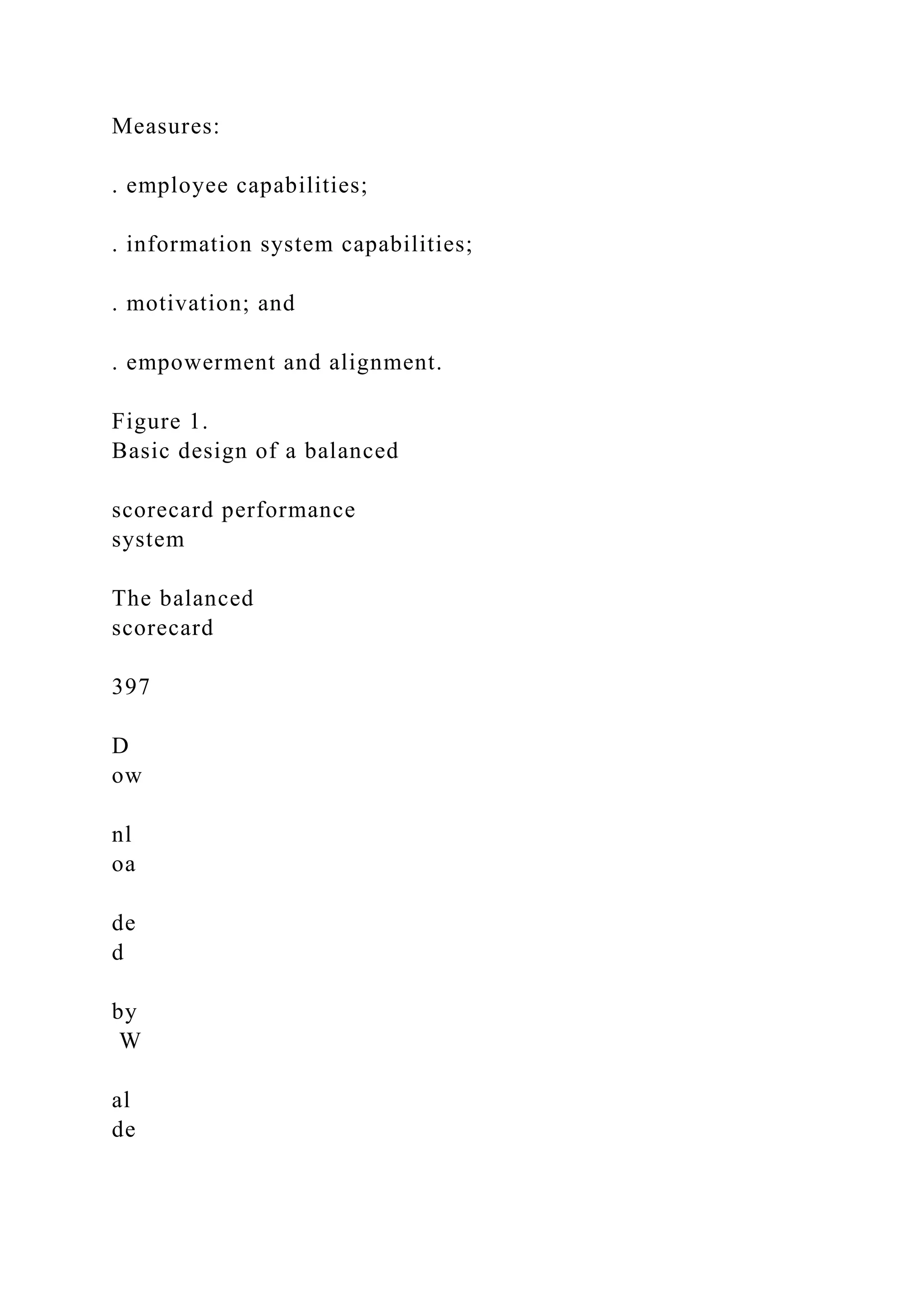 Measures:
. employee capabilities;
. information system capabilities;
. motivation; and
. empowerment and alignment.
Figure 1.
Basic design of a balanced
scorecard performance
system
The balanced
scorecard
397
D
ow
nl
oa
de
d
by
W
al
de
 
