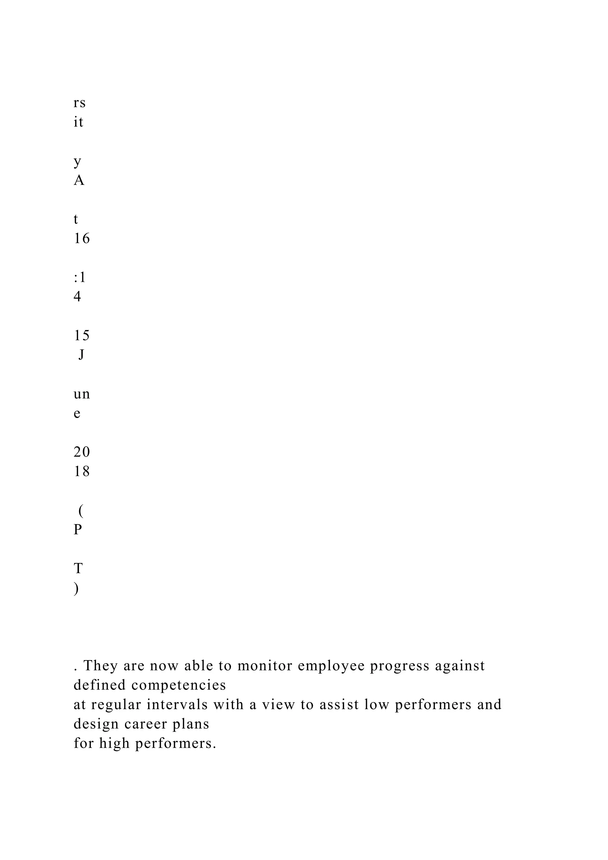rs
it
y
A
t
16
:1
4
15
J
un
e
20
18
(
P
T
)
. They are now able to monitor employee progress against
defined competencies
at regular intervals with a view to assist low performers and
design career plans
for high performers.
 