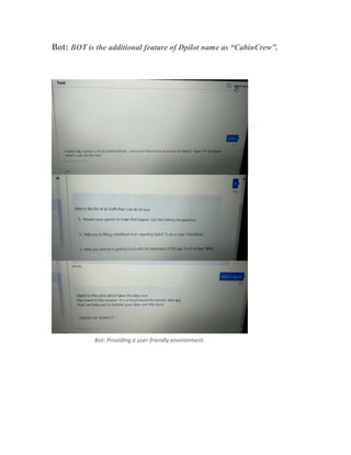 Bot: BOT is the additional feature of Dpilot name as “CabinCrew”.
Bot: Providing a user-friendly environment.
 