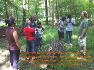 From left to right: Kim Walsh, executive director of
 CHEARS; Abdul; Brennan; Jimmy; Jay and Alex learn
about forest foraging and survival skills with the help
      of guest lecturer, Joe Murray (far right).
 