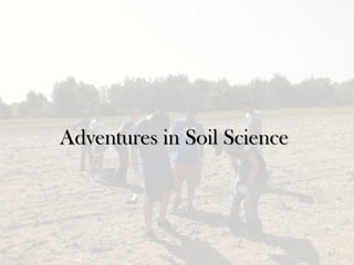 Adventures in Soil Science
 