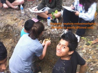 Students explore redoximorhphic
 features in poorly drained soils.
 