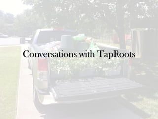 Conversations with TapRoots
 