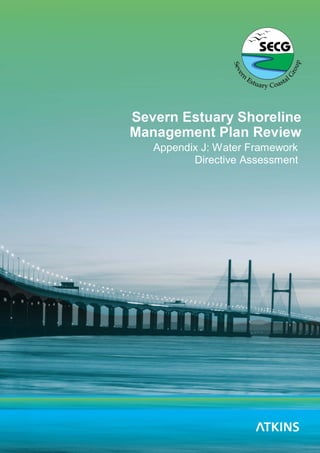 Severn Estuary SMP2 WFD
Assessment
Version 3 Last printed: 04/05/10 Page 1
Appendix J: Water Framework
Directive Assessment
 