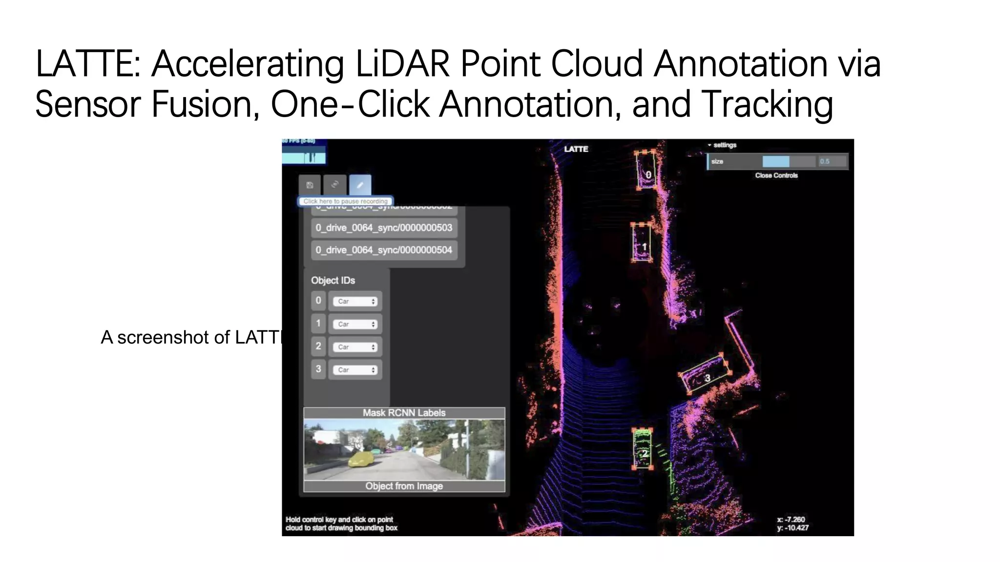 LATTE: Accelerating LiDAR Point Cloud Annotation via
Sensor Fusion, One-Click Annotation, and Tracking
A screenshot of LATTE
 