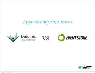 Append-only data stores

vs

onsdag 16 oktober 13

 