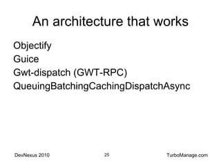 An architecture that works Objectify Guice Gwt-dispatch (GWT-RPC) QueuingBatchingCachingDispatchAsync 