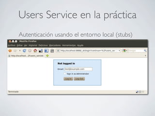 Users Service en la práctica
Autenticación usando el entorno local (stubs)
 