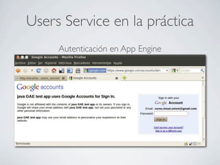 Users Service en la práctica
Autenticación en App Engine
 