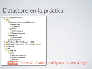 Datastore en la práctica
Muestran el tablón y dirigen al usuario al login
 