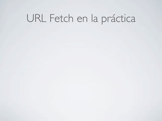 URL Fetch en la práctica
 