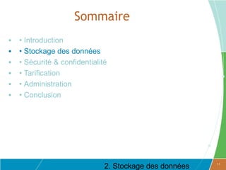 Sommaire
•   • Introduction
•   • Stockage des données
•   • Sécurité & confidentialité
•   • Tarification
•   • Administration
•   • Conclusion




                               2. Stockage des données   11
 