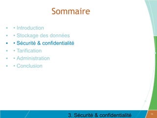 Sommaire
•   • Introduction
•   • Stockage des données
•   • Sécurité & confidentialité
•   • Tarification
•   • Administration
•   • Conclusion




                             3. Sécurité & confidentialité   13
 