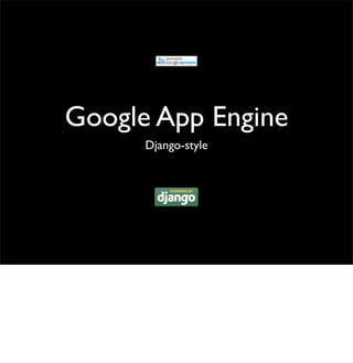 Google App Engine
Django-style
 