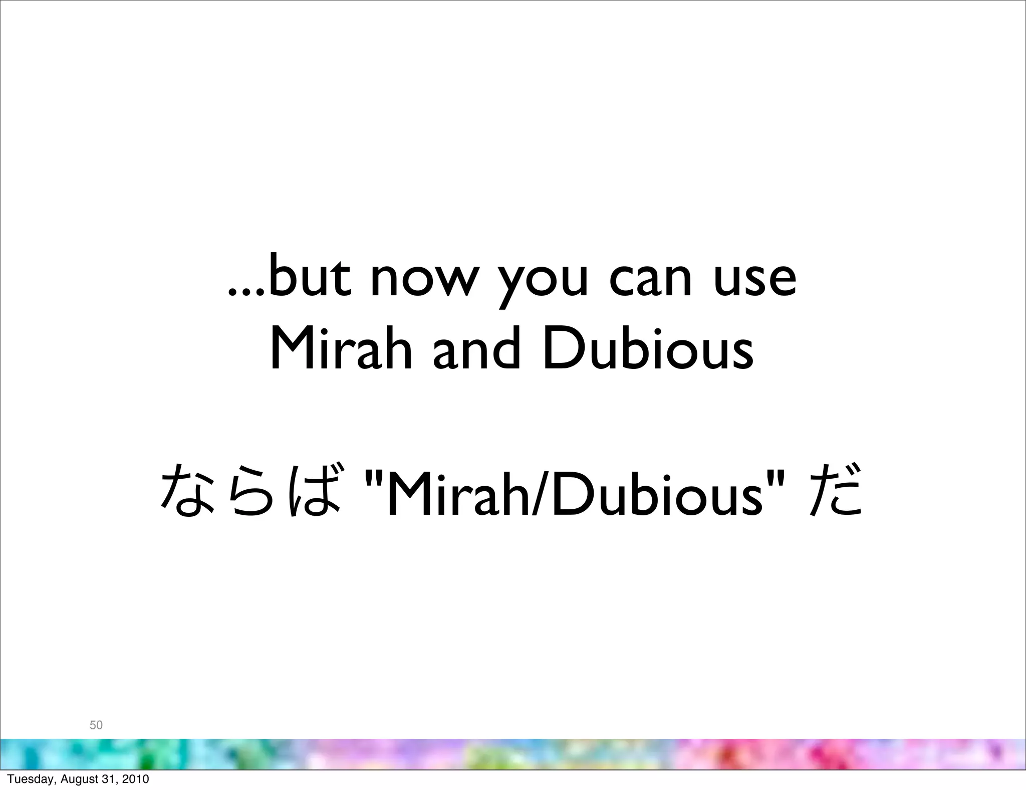 ...but now you can use
                              Mirah and Dubious

                                "Mirah/Dubious"


             50



Tuesday, August 31, 2010
 