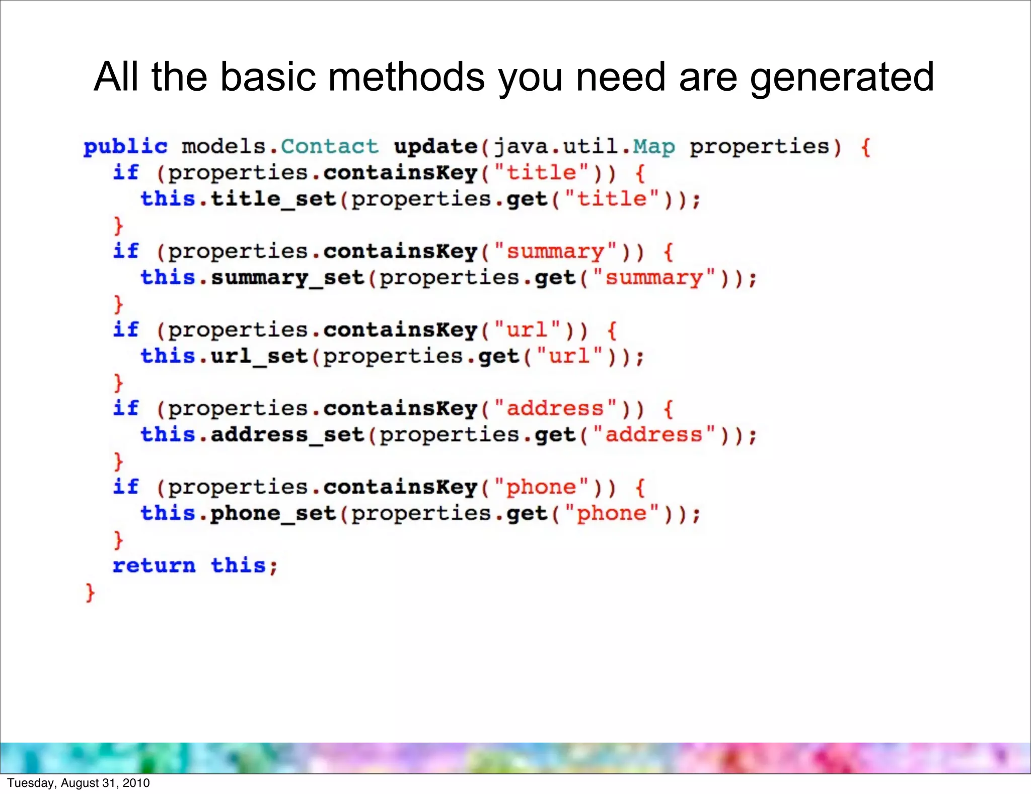 All the basic methods you need are generated




Tuesday, August 31, 2010
 