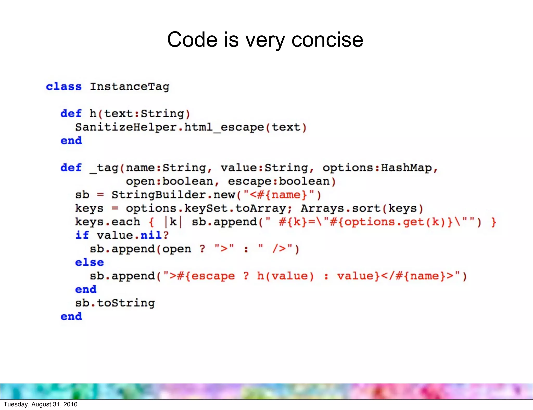 Code is very concise




Tuesday, August 31, 2010
 