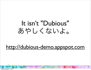 It isn’t "Dubious"


          http://dubious-demo.appspot.com

             64



Tuesday, August 31, 2010
 