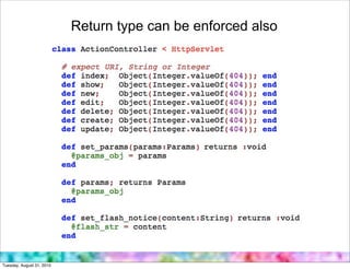 Return type can be enforced also




Tuesday, August 31, 2010
 