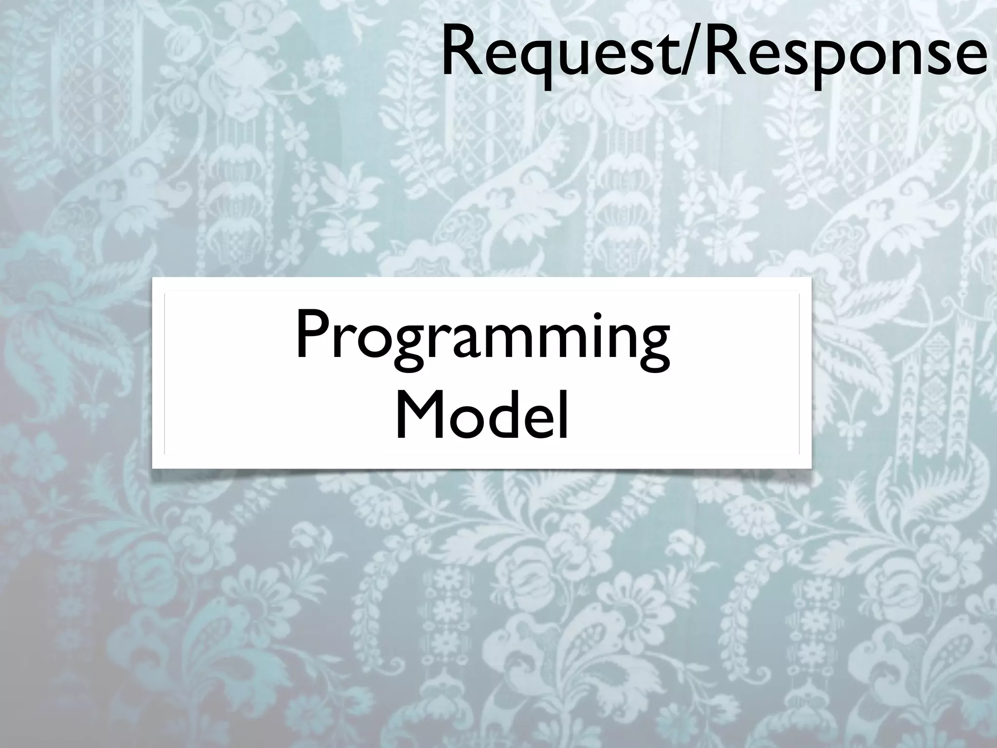 Request/Response


Programming
   Model
 