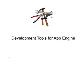 Development Tools for App Engine



29
 