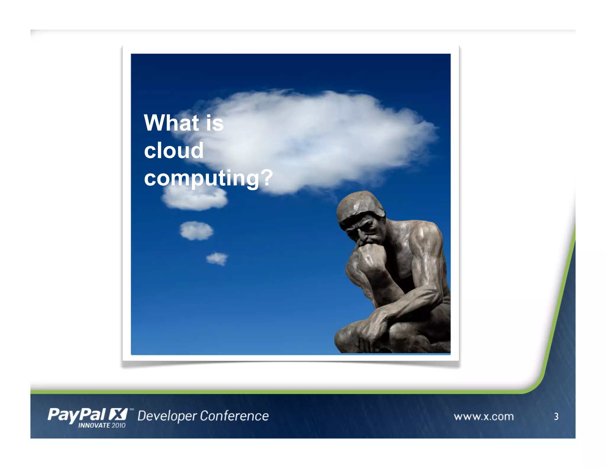 3
What is
cloud
computing?
 