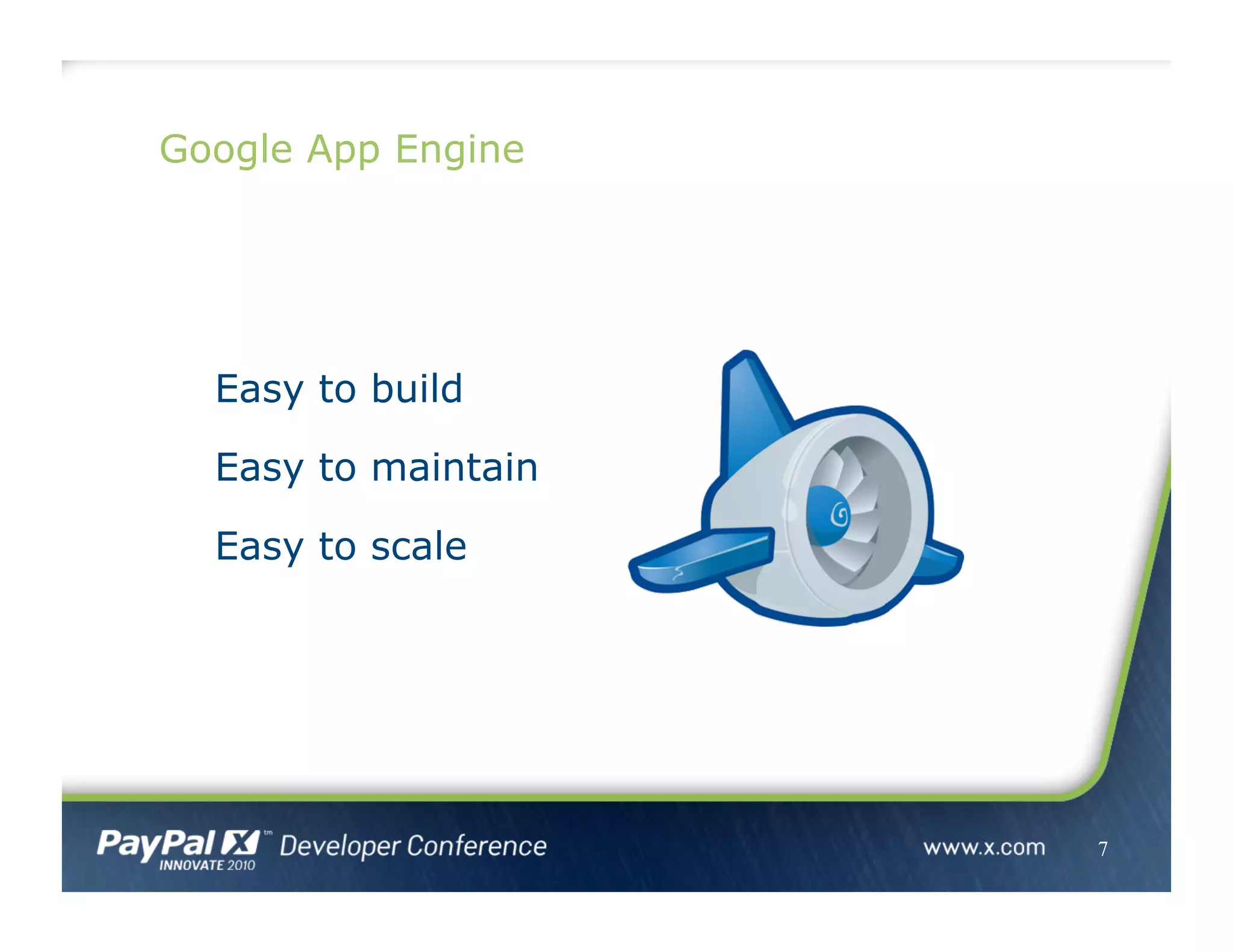 Easy to build
Easy to maintain
Easy to scale
7
Google App Engine
 
