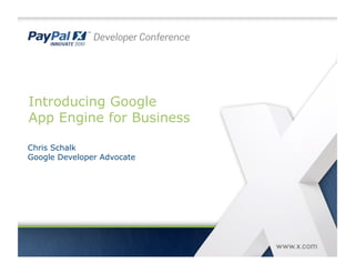 Introducing Google
App Engine for Business
Chris Schalk
Google Developer Advocate
 
