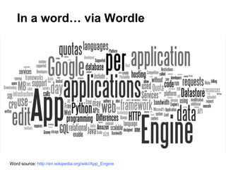 In a word… via Wordle




Word source: http://en.wikipedia.org/wiki/App_Engine
 