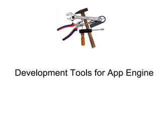 Development Tools for App Engine
 