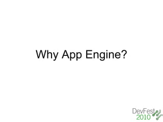 Why App Engine?
 