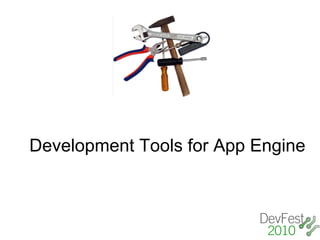 Development Tools for App Engine
 