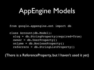I've (probably) been using Google App Engine for a week longer than you have