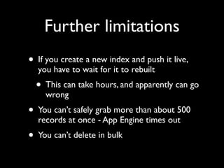 I've (probably) been using Google App Engine for a week longer than you have