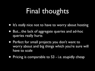 I've (probably) been using Google App Engine for a week longer than you have