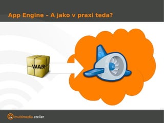 App Engine – A jako v praxi teda?




       WAR
 