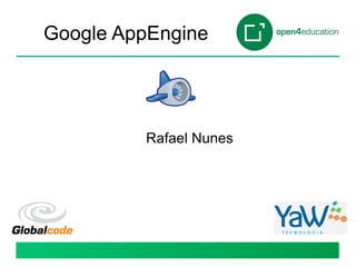 Google AppEngine Rafael Nunes 