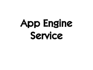App Engine
 Service
 