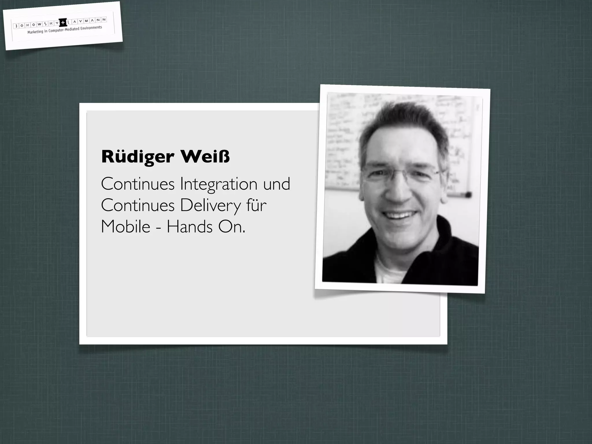 Rüdiger Weiß
Continues Integration und
Continues Delivery für
Mobile - Hands On.
 