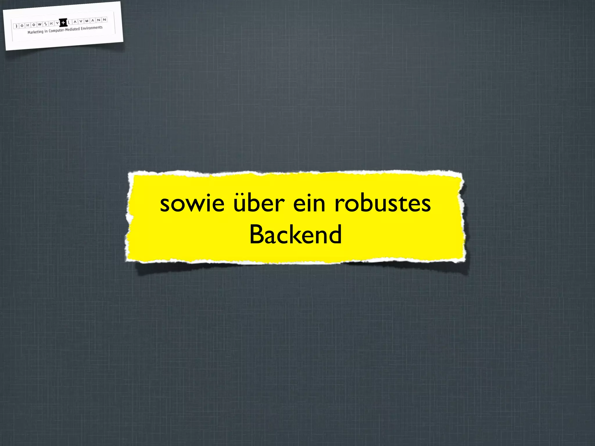 sowie über ein robustes
Backend
 