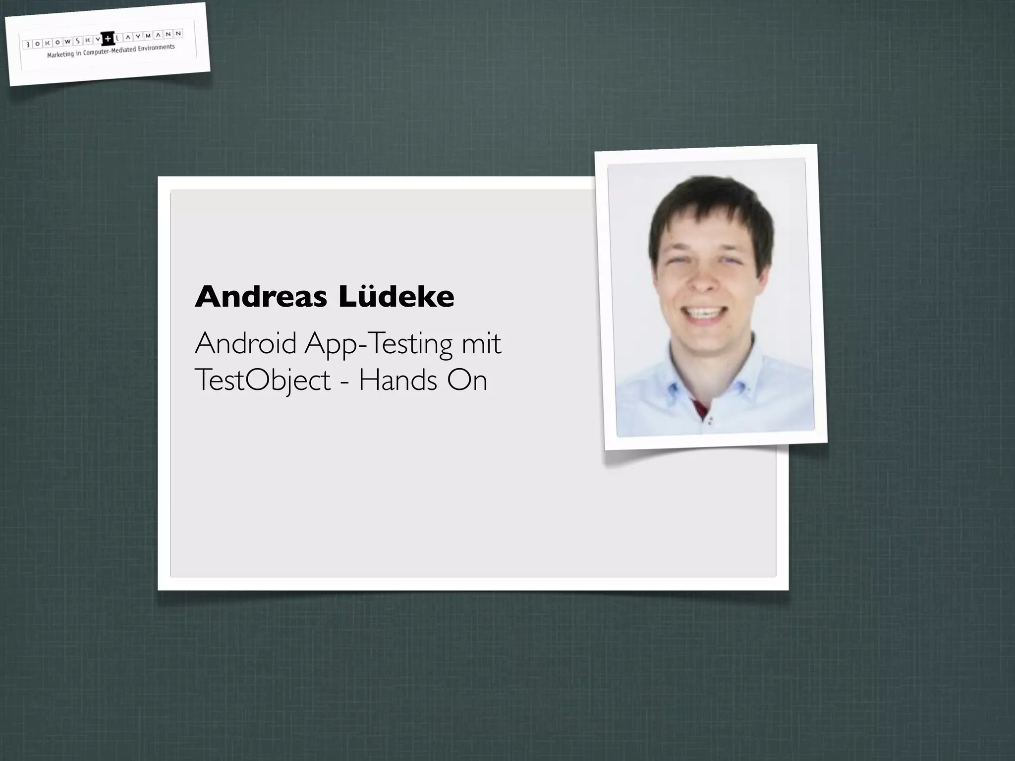 Andreas Lüdeke
Android App-Testing mit
TestObject - Hands On
 
