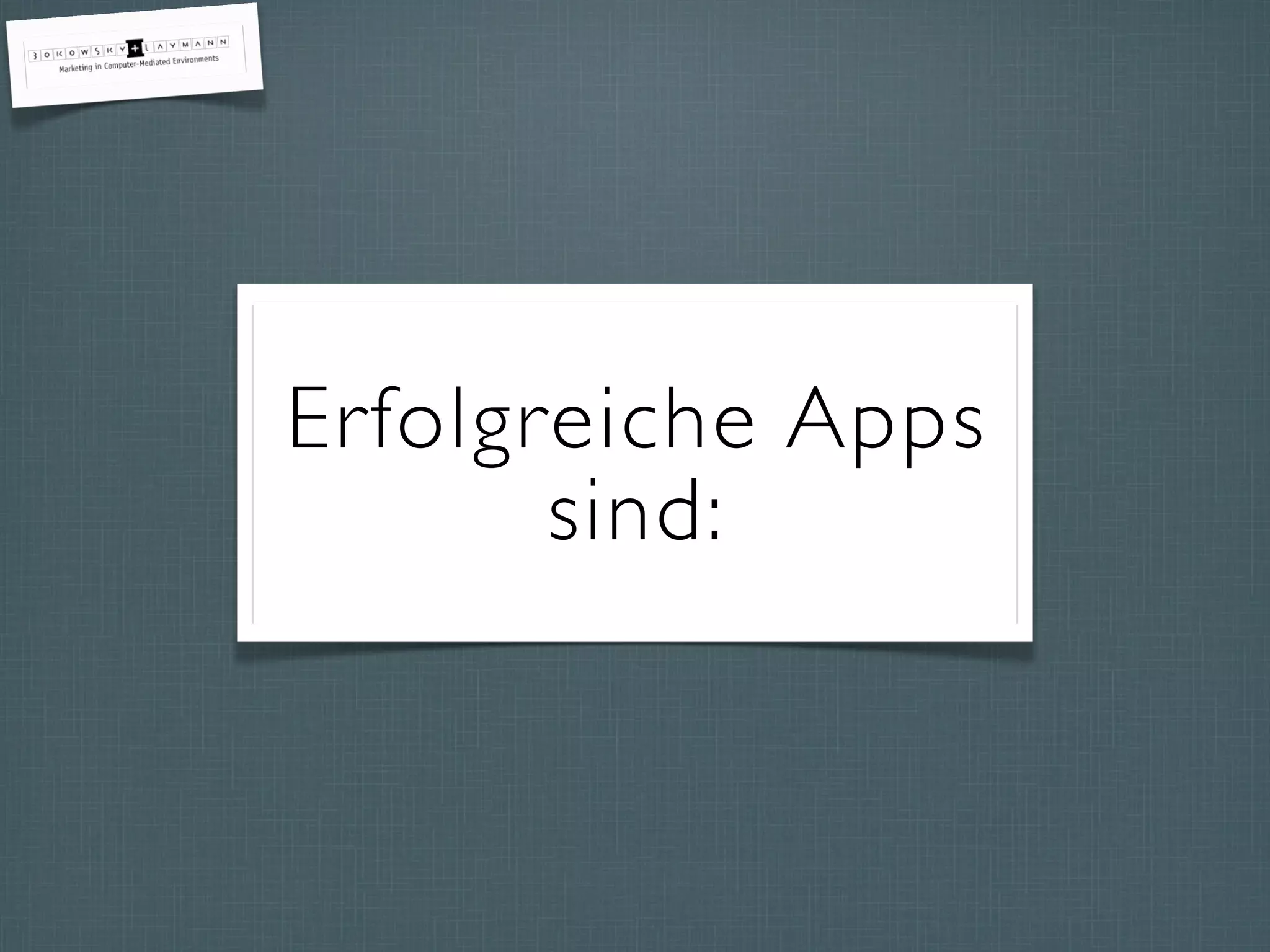 Erfolgreiche Apps
sind:
 