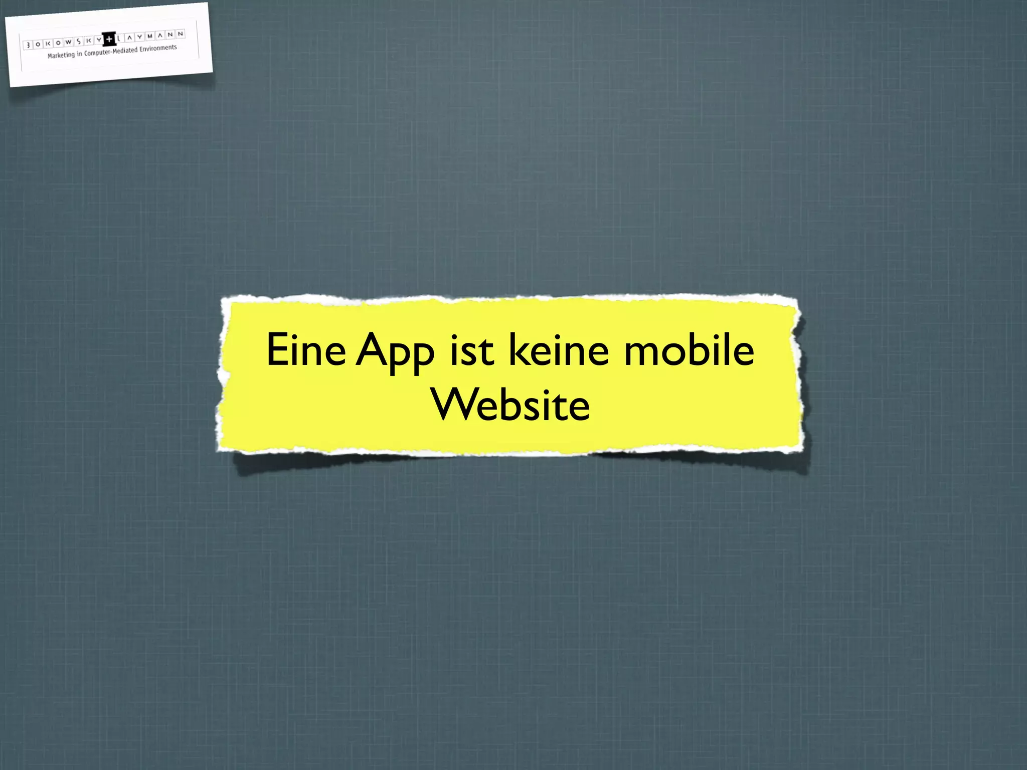 Eine App ist keine mobile
Website
 