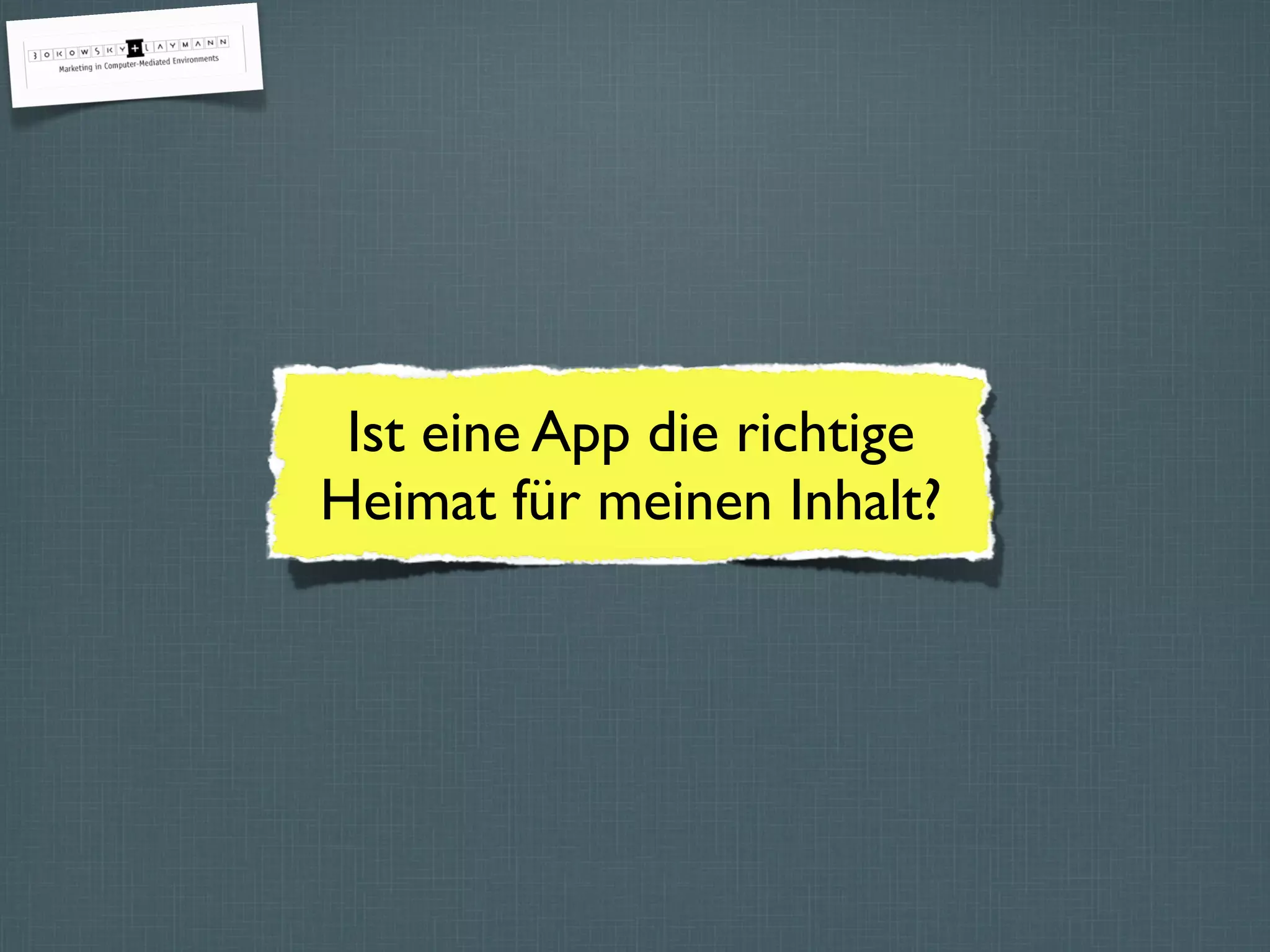 Ist eine App die richtige
Heimat für meinen Inhalt?
 