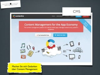 CMS
Machen Sie sich Gedanken
über Content Management
 