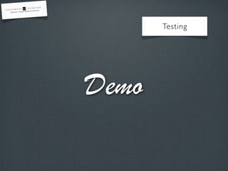 Testing
Demo
 