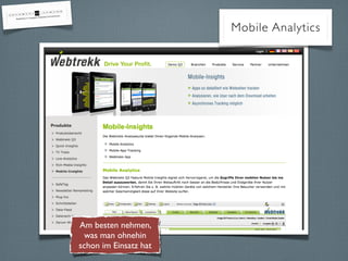 Am besten nehmen,
was man ohnehin
schon im Einsatz hat
Mobile Analytics
 